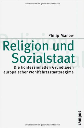 Religion und Sozialstaat: Die konfessionellen Grundlagen europäischer Wohlfahrtsstaatsregime (Theorie und Gesellschaft)