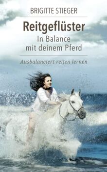 Reitgeflüster – In Balance mit deinem Pferd: Ausbalanciert reiten lernen