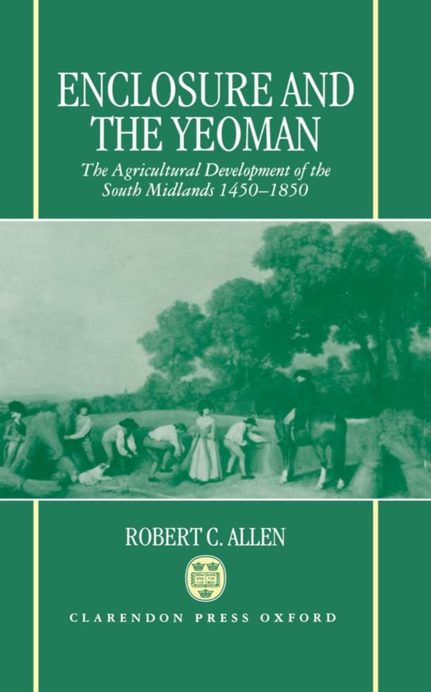ENCLOSURE & THE YEOMAN C: The Agricultural Development of the South Midlands 1450-1850