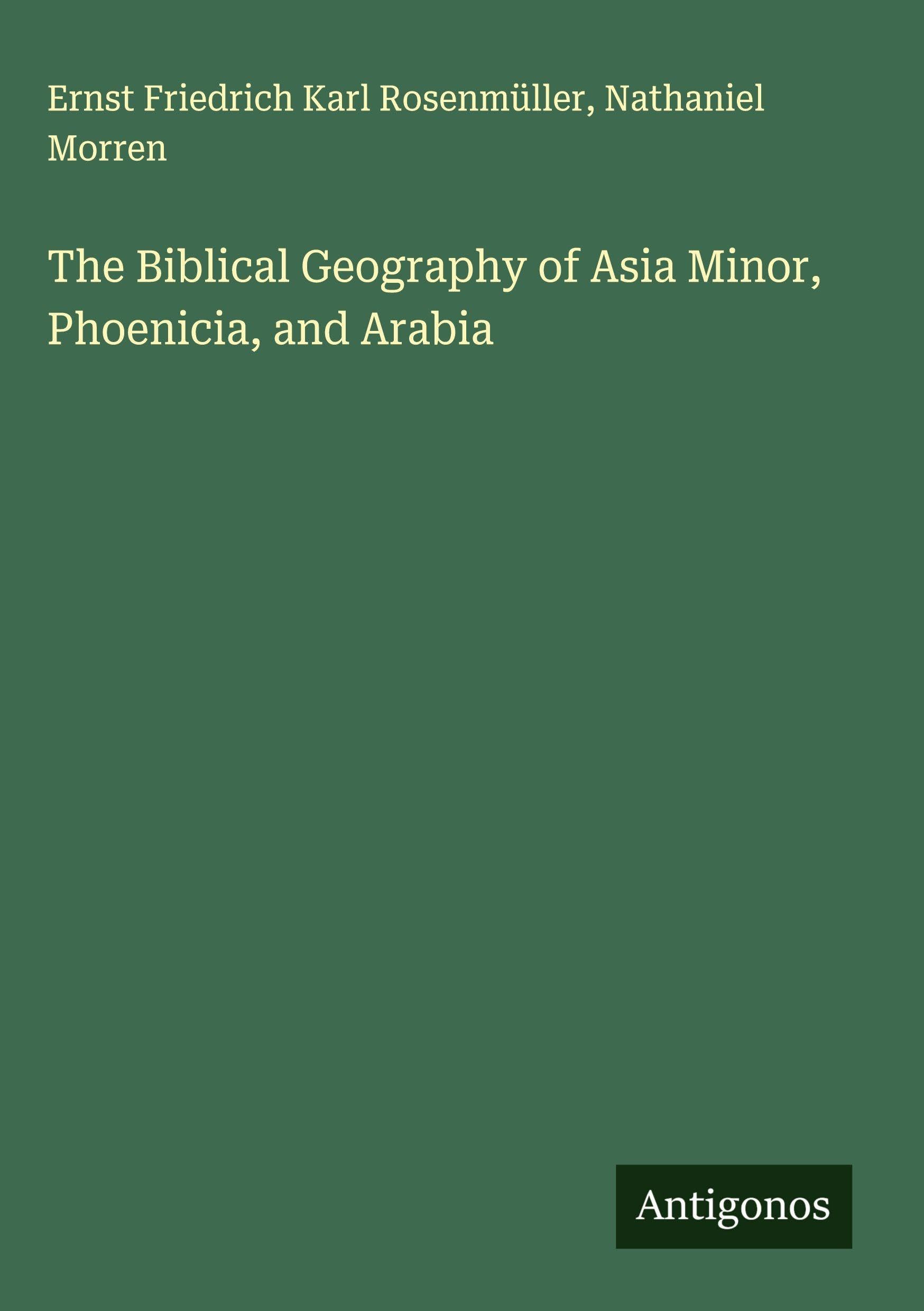 The Biblical Geography of Asia Minor, Phoenicia, and Arabia