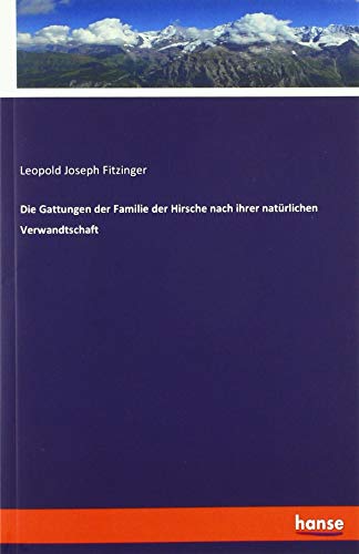 Die Gattungen der Familie der Hirsche nach ihrer natürlichen Verwandtschaft