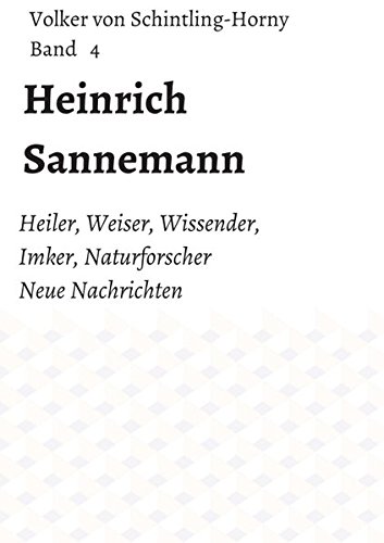 Heinrich Sannemann: Heiler, Weiser, Wissender, Imker, Naturforscher. Neue Nachrichten Band 4 (Heinrich Sannemanns)