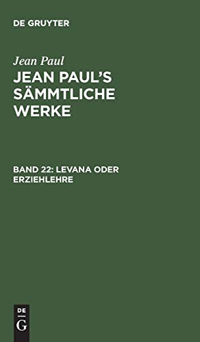 Levana oder Erziehlehre: Erstes und zweites Bändchen (Jean Paul: Jean Paul’s Sämmtliche Werke, Band 22)