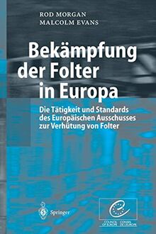 Bekämpfung der Folter in Europa: Die Tätigkeit Und Standards Des Europäischen Ausschusses Zur Verhütung Von Folter