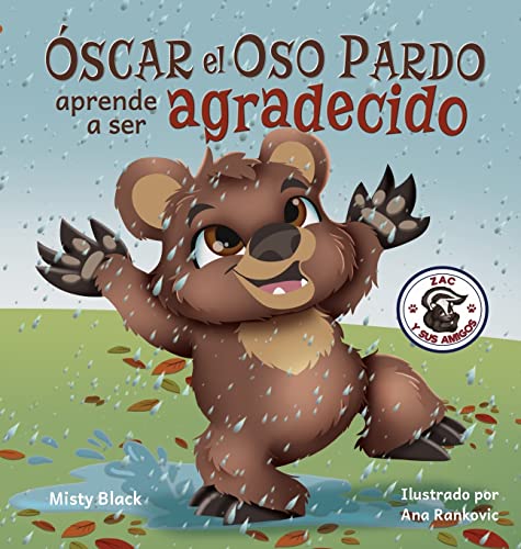 Óscar el Oso Pardo aprende a ser agradecido: Grunt the Grizzly Learns to Be Grateful (Spanish Edition) (Zac y Sus Amigos, Band 5)