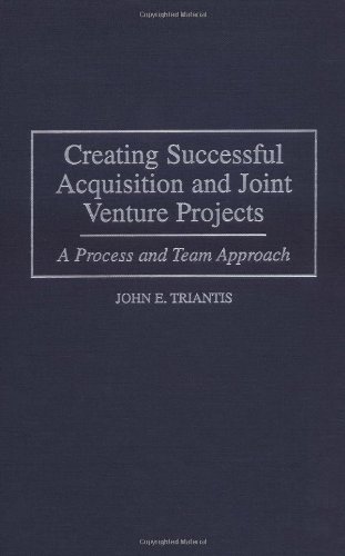 Creating Successful Acquisition and Joint Venture Projects: A Process and Team Approach: A Process and Team Aopproach