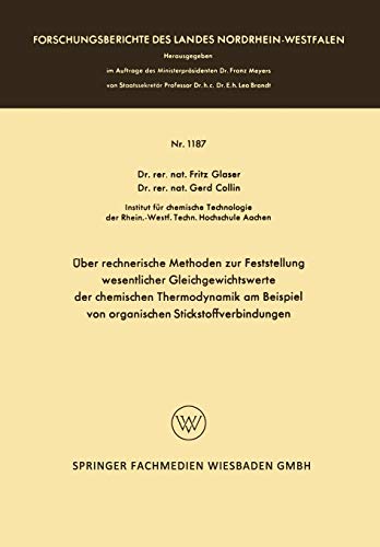 Über Rechnerische Methoden zur Feststellung Wesentlicher Gleichgewichtswerte der Chemischen Thermodynamik am Beispiel von Organischen ... Landes Nordrhein-Westfalen, 1187, Band 1187)