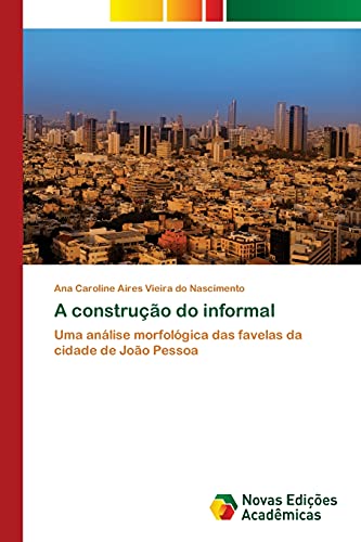 A construção do informal: Uma análise morfológica das favelas da cidade de João Pessoa
