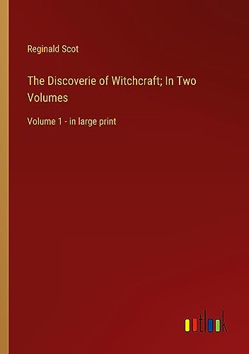 The Discoverie of Witchcraft; In Two Volumes: Volume 1 - in large print