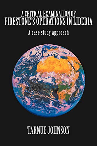 A Critical Examination of Firestone's Operations in Liberia: A case study approach