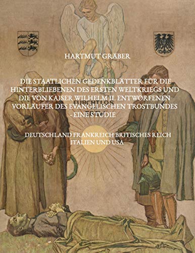 Die staatlichen Gedenkblätter für die Hinterbliebenen des Ersten Weltkriegs und die von Kaiser Wilhelm II. entworfenen Vorläufer des Evangelischen ... Frankreich, Britisches Reich, Italien und USA