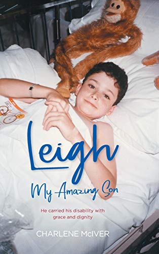 Charlene McIver Leigh, My Amazing Son, He Carried His Disability With Grace And Dignity