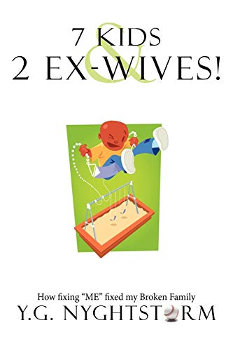 7 Kids & 2 Ex-Wives!: How fixing ME fixed my Broken Family