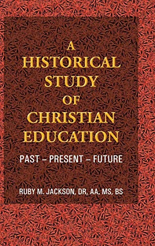 A Historical Study of Christian Education: Past - Present - Future
