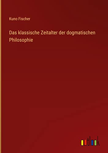 Das klassische Zeitalter der dogmatischen Philosophie