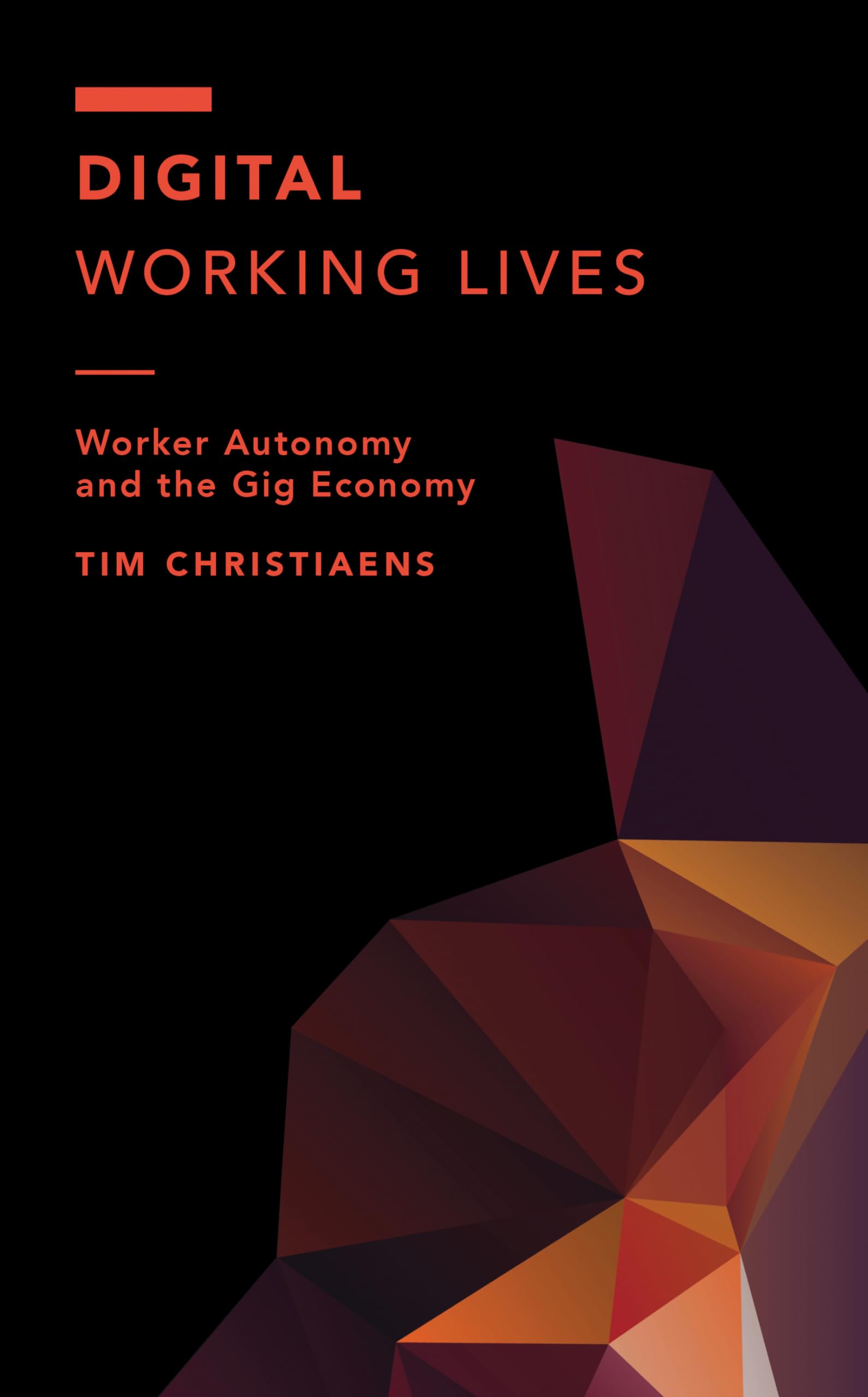 Digital Working Lives: Worker Autonomy and the Gig Economy (Off the Fence: Morality, Politics, and Society)