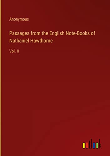 Passages from the English Note-Books of Nathaniel Hawthorne: Vol. II