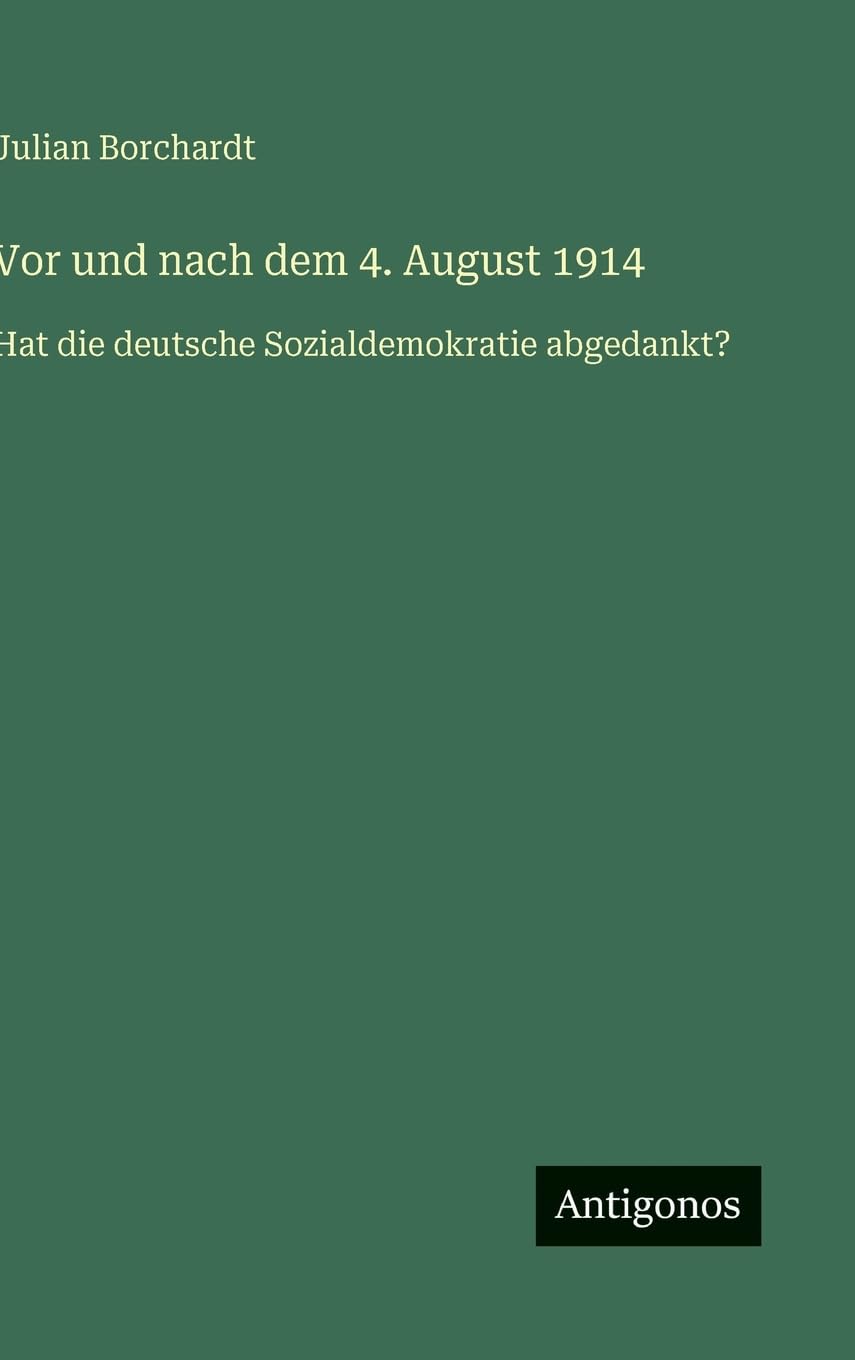 Vor und nach dem 4. August 1914: Hat die deutsche Sozialdemokratie abgedankt?
