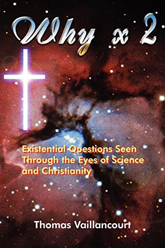 Why x 2: Existential Questions Seen Through the Eyes of Science and Christianity