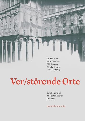 Ver/Störende Orte: Zum Umgang mit NS-kontaminierten Gebäuden