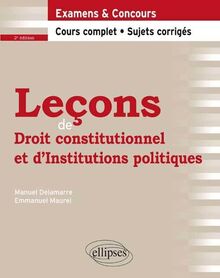Leçons de droit constitutionnel et d'institutions politiques : examens & concours, cours complet, sujets corrigés