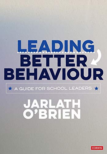 Leading Better Behaviour: A Guide for School Leaders (Corwin Ltd)
