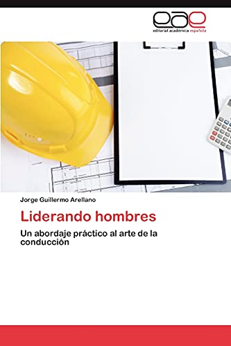 Liderando hombres: Un abordaje práctico al arte de la conducción