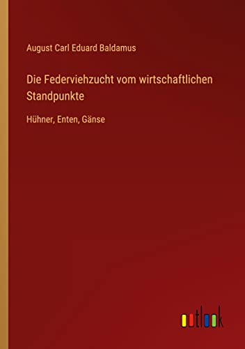 Die Federviehzucht vom wirtschaftlichen Standpunkte: Hühner, Enten, Gänse