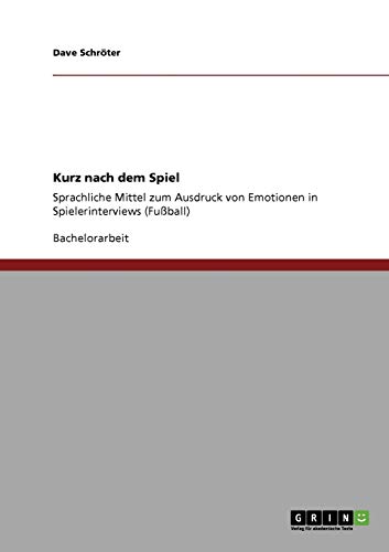 Kurz nach dem Spiel: Sprachliche Mittel zum Ausdruck von Emotionen in Spielerinterviews (Fußball)