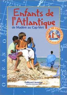 Le tour du monde par les îles. Vol. 1. Enfants de l'Atlantique : de Madère au Cap-Vert