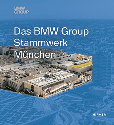 Das BMW Group Stammwerk München: 3. erweiterte und neu gestaltete Auflage