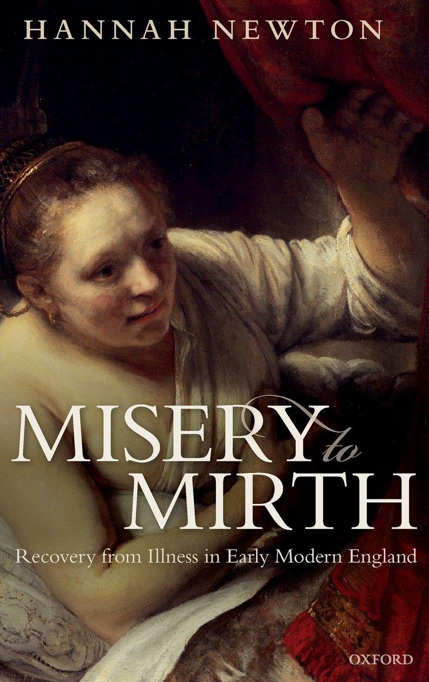 MISERY TO MIRTH C: Recovery from Illness in Early Modern England