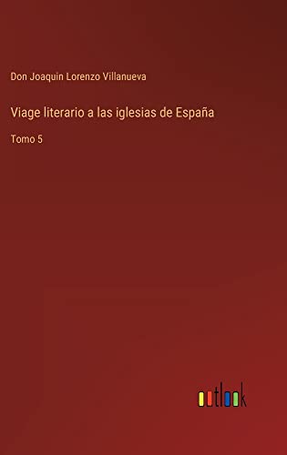 Viage literario a las iglesias de España: Tomo 5