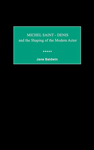 Michel Saint-Denis and the Shaping of the Modern Actor (Contributions in Drama & Theatre Studies)