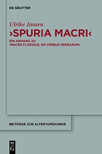 Spuria Macri: Ein Anhang zu Macer Floridus, De viribus herbarum. Einleitung, Übersetzung, Kommentar (Beiträge zur Altertumskunde, Band 314)