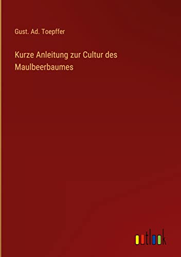 Kurze Anleitung zur Cultur des Maulbeerbaumes