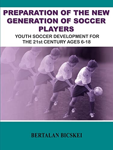 Preparation of the New Generation of Soccer Players: Youth Soccer Development for the 21st Century Ages 6-18