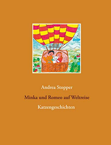 Minka und Romeo auf Weltreise (Katzenbücher von Andrea Stopper)