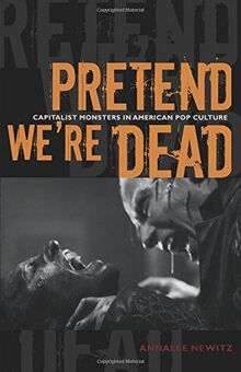 Pretend We’re Dead: Capitalist Monsters in American Pop Culture