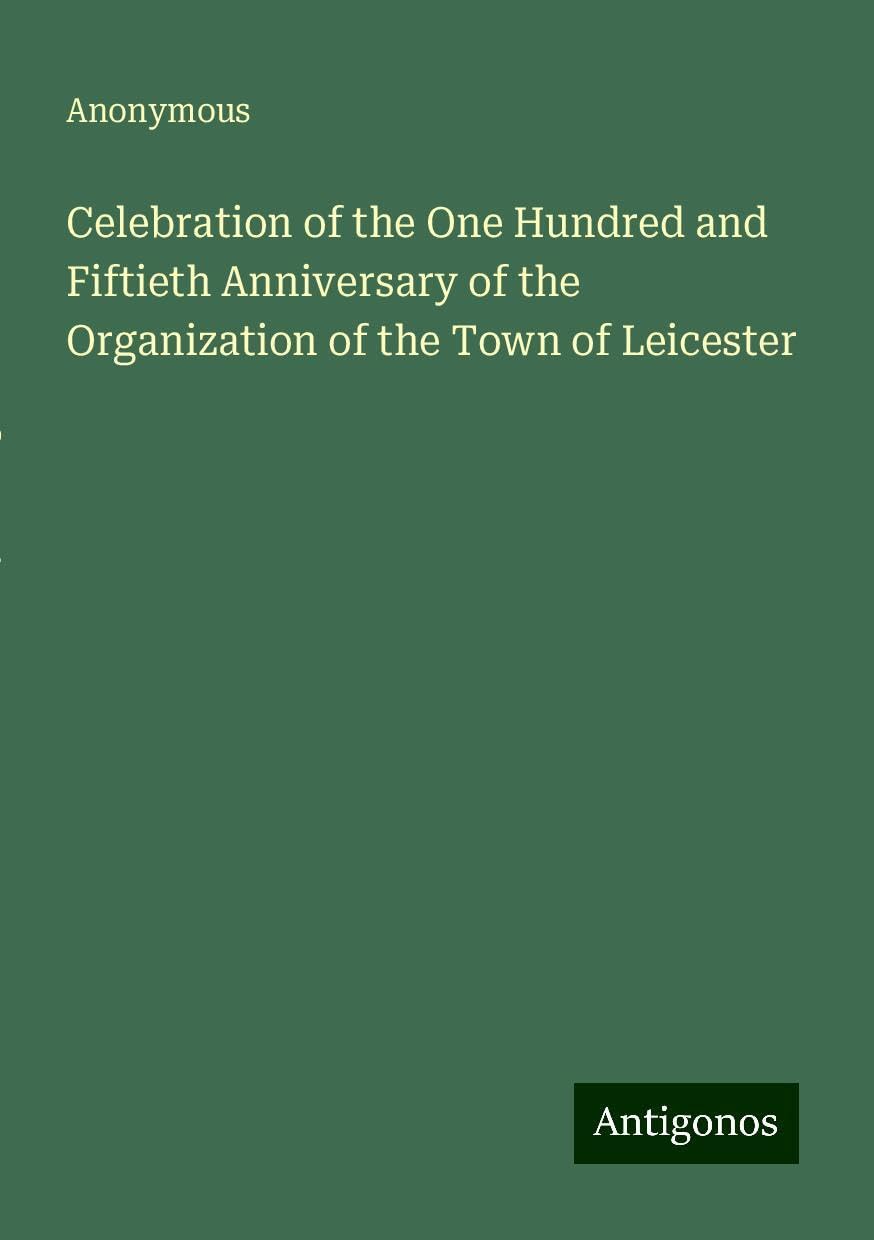 Celebration of the One Hundred and Fiftieth Anniversary of the Organization of the Town of Leicester