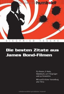 Die besten Zitate aus James Bond-Filmen. Für Reden, E-Mails, Gästebuch, zum Vergnügen und zur Erkenntnis. Mit ausführlicher Vorstellung aller Filme