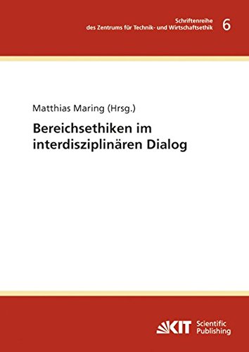 Bereichsethiken im interdisziplinaeren Dialog (Schriftenreihe des Zentrums fuer Technik- und Wirtschaftsethik am Karlsruher Institut fuer Technologie)