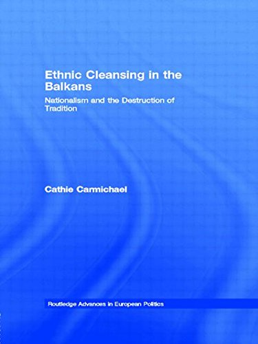 Ethnic Cleansing in the Balkans: Nationalism and the Destruction of Tradition (Routledge Advances in European Politics)