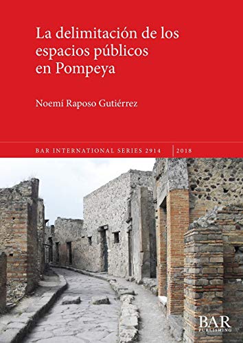 La delimitación de los espacios públicos en Pompeya (BAR International)