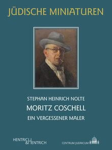 Moritz Coschell: Ein vergessener Maler (Jüdische Miniaturen: Herausgegeben von Hermann Simon)