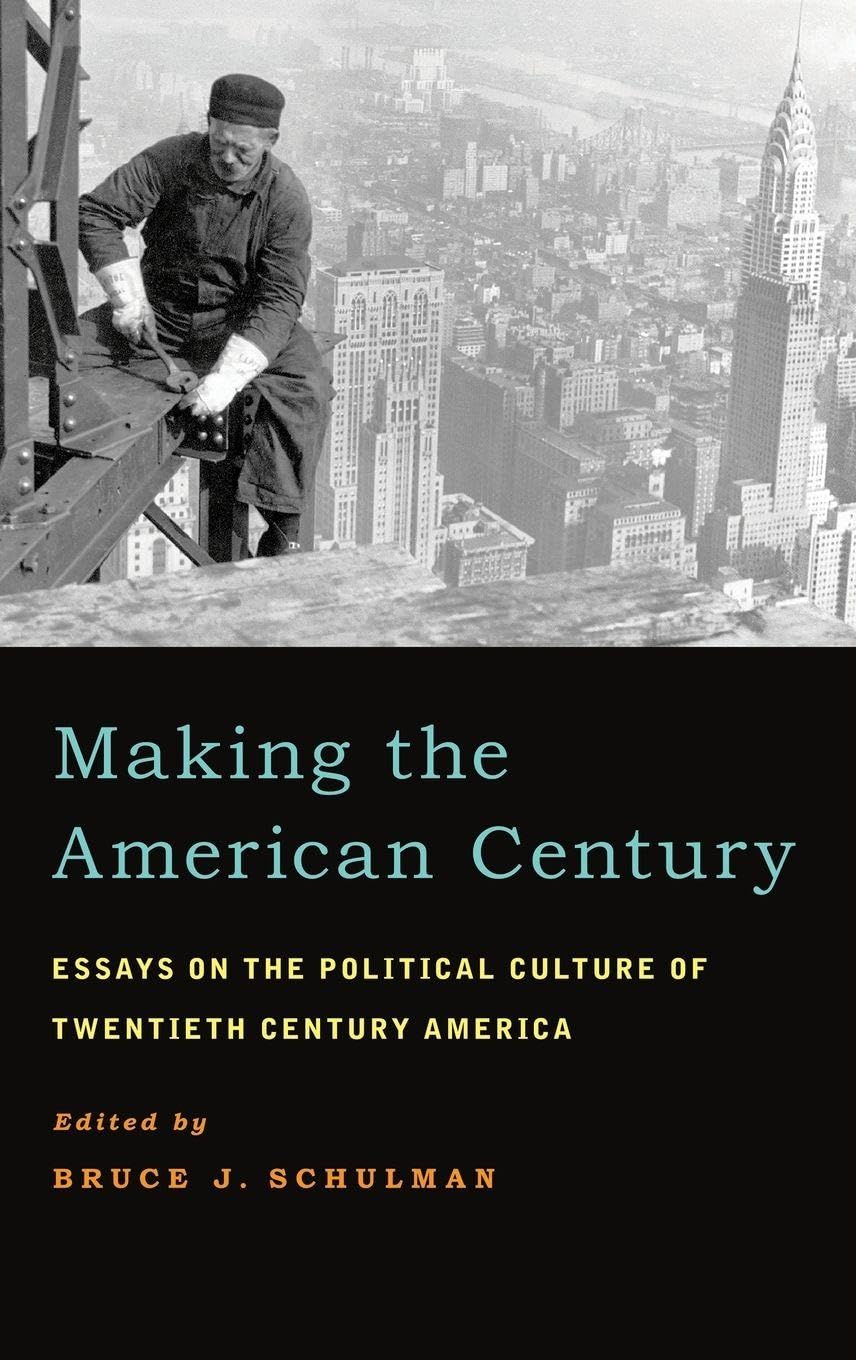 Making the American Century: Essays on the Political Culture of Twentieth Century America