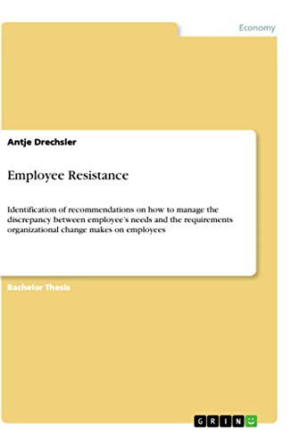 Employee Resistance: Identification of recommendations on how to manage the discrepancy between employee¿s needs and the requirements organizational change makes on employees