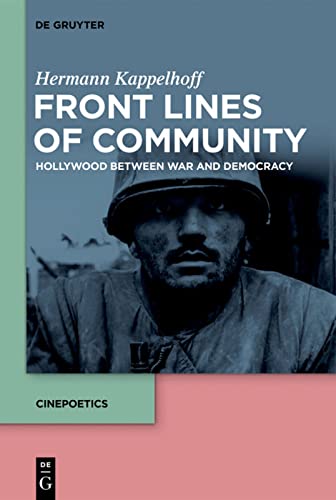 Front Lines of Community: Hollywood Between War and Democracy (Cinepoetics – English edition, 1)