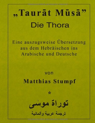 Taurat Musa: Die Thora. Eine auszugsweise Übersetzung aus dem Hebräischen ins Arabische und Deutsche