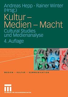 Kultur - Medien - Macht: Cultural Studies und Medienanalyse (Medien - Kultur - Kommunikation) (German Edition)